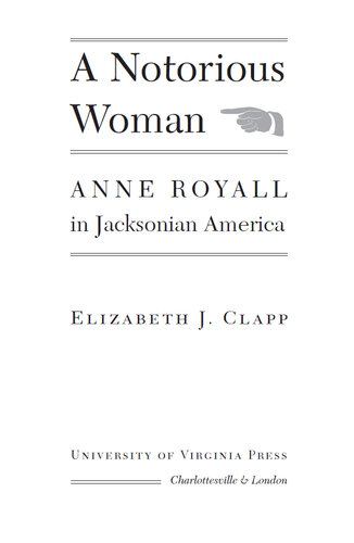 A Notorious Woman: Anne Royall in Jacksonian America