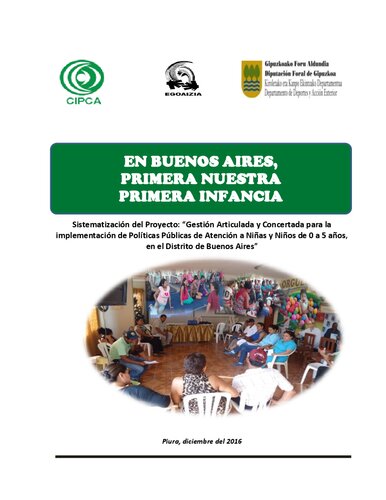 En Buenos Aires, primera nuestra primera infancia. Sistematización del Proyecto: “Gestión Articulada y Concertada para la implementación de Políticas Públicas de Atención a  Niñas y Niños de 0 a 5 años,  en el Distrito de Buenos Aires” (Morropón, Piura)