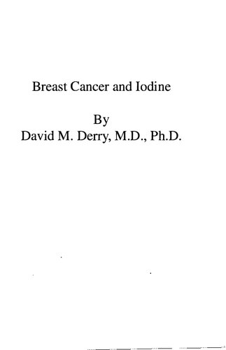 David Derry MD :  Breast Cancer and Iodine: How to Prevent and How to Survive Breast Cancer