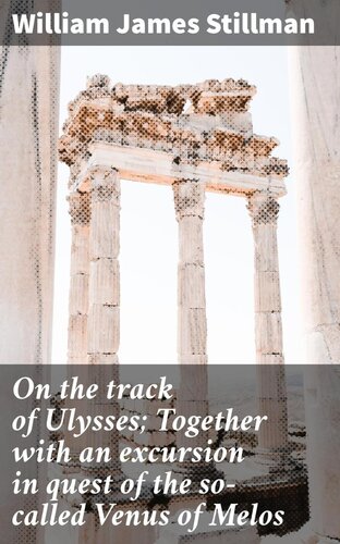 On the track of Ulysses; Together with an excursion in quest of the so-called Venus of Melos