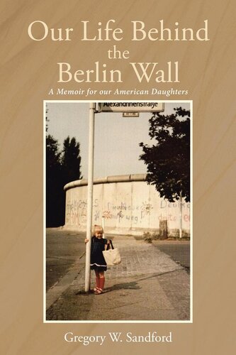 Our Life Behind the Berlin Wall: A Memoir for our American Daughters