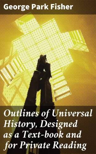 Outlines of Universal History, Designed as a Text-book and for Private Reading