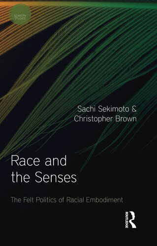 Race and the Senses: The Felt Politics of Racial Embodiment