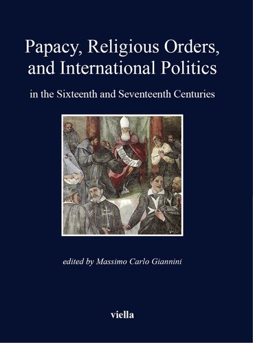 Papacy, Religious Orders, and International Politics in the Sixteenth and Seventeenth Centuries