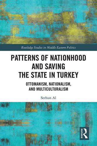 Patterns of Nationhood and Saving the State in Turkey: Ottomanism, Nationalism and Multiculturalism