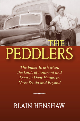 The Peddlers: The Fuller Brush Man, the Lords of Liniment, and Door-to-door Heroes in Nova Scotia and Beyond