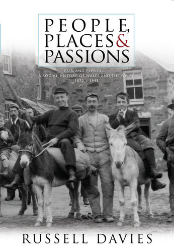 People, Places and Passions: A Social History of Wales and the Welsh 1870-1948