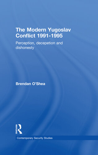 Perception and Reality in the Modern Yugoslav Conflict: Myth, Falsehood and Deceit 1991-1995