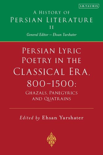 A History of Persian Literature Vol. II: Persian Lyric Poetry in the Classical Era, 800-1500: Ghazals, Panegyrics and Quatrains