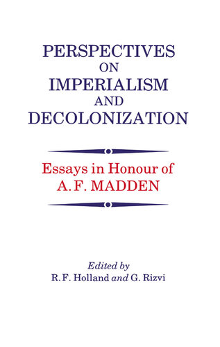 Perspectives on Imperialism and Decolonization: Essays in Honour of A.F. Madden