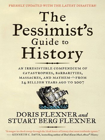 The Pessimist's Guide to History 3e: An Irresistible Compendium of Catastrophes, Barbarities, Massacres, and Mayhem—from 14 Billion Years Ago to 2007