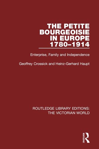 The Petite Bourgeoisie in Europe 1780-1914: Enterprise, Family and Independence