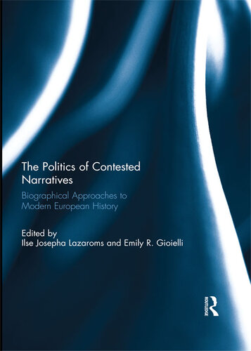 The Politics of Contested Narratives: Biographical Approaches to Modern European History