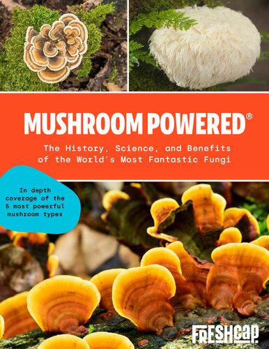 Mushroom Powered: The History, Science, and Benefits of the World's Most Fantastic Fungi