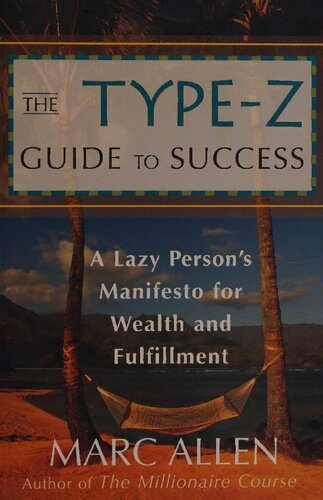 The Type-Z Guide to Success: A Lazy Person s Manifesto to Wealth and Fulfillment