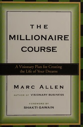 The Millionaire Course: A Visionary Plan for Creating the Life of Your Dreams