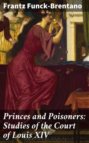 Princes and Poisoners: Studies of the Court of Louis XIV