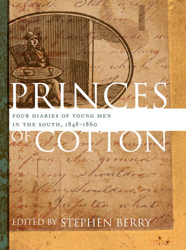 Princes of Cotton: Four Diaries of Young Men in the South, 1848-1860 (Publications of the Southern Texts Society)