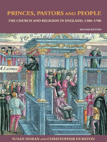 Princes, Pastors, and People: The Church and Religion in England, 1500-1700