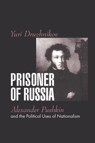 Prisoner of Russia: Alexander Pushkin and the Political Uses of Nationalism