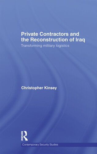 Private Contractors and the Reconstruction of Iraq: Transforming Military Logistics