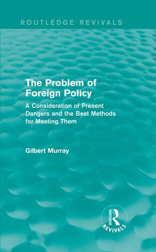 The Problem of Foreign Policy (Routledge Revivals): A Consideration of Present Dangers and the Best Methods for Meeting Them