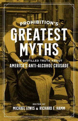 Prohibition's Greatest Myths: The Distilled Truth About America's Anti-Alcohol Crusade