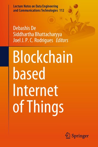 Blockchain based Internet of Things (Lecture Notes on Data Engineering and Communications Technologies, 112)