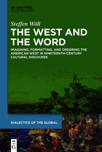 The West and the Word: Imagining, Formatting, and Ordering the American West in Nineteenth-Century Cultural Discourse