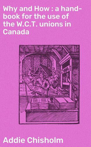 Why and How : a hand-book for the use of the W.C.T. unions in Canada