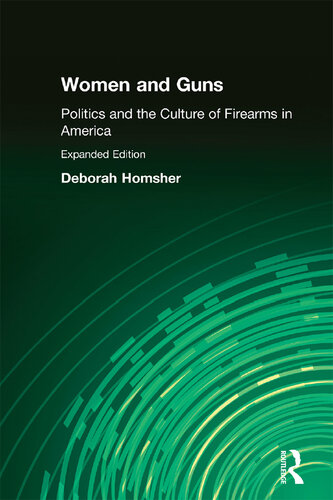 Women & Guns: Politics and the Culture of Firearms in America, Expanded Edition with Primary Source Material