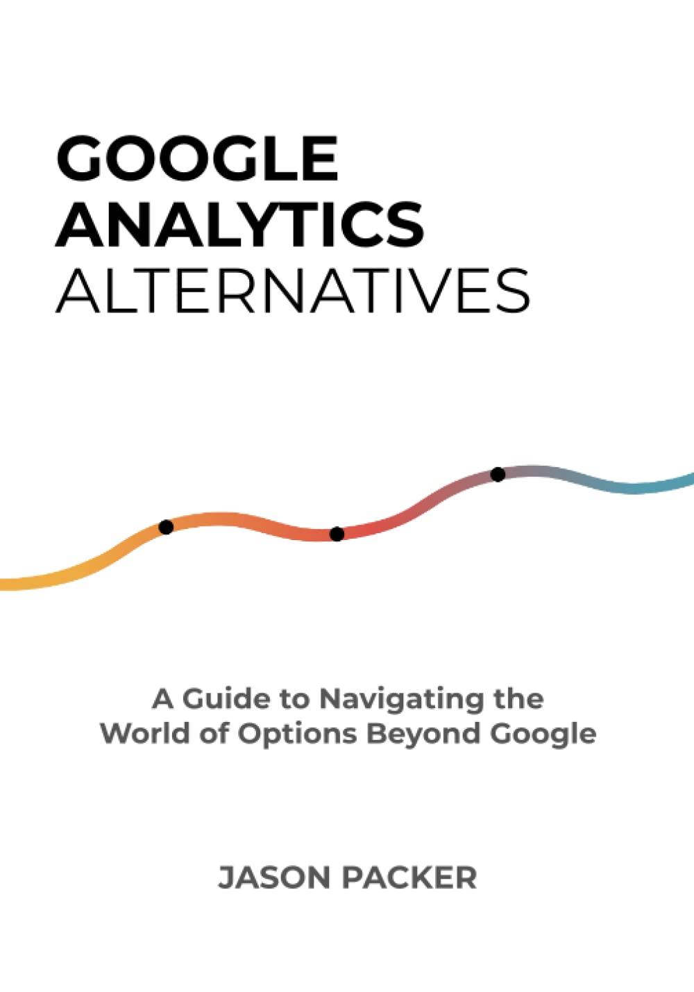 Google Analytics Alternatives: A Guide to Navigating the World of Options Beyond Google