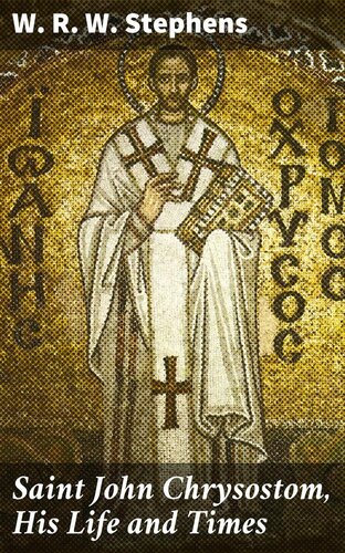 Saint John Chrysostom, His Life and Times