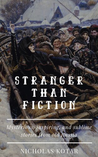 Stranger than Fiction: Mysterious, Inspiring, and Sublime Stories from Old Russia