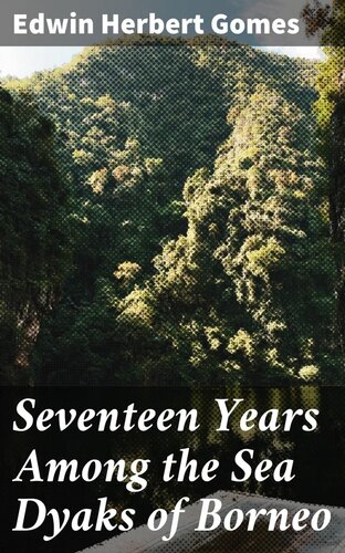 Seventeen Years Among the Sea Dyaks of Borneo