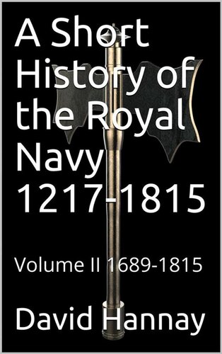 A Short History of the Royal Navy, 1217-1815. Volume II, 1689-1815