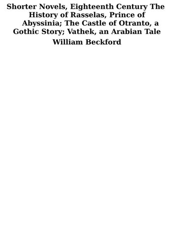 Shorter Novels, Eighteenth Century, The History of Rasselas, Prince of Abyssinia; The Castle of Otranto, a Gothic Story; Vathek, an Arabian Tale