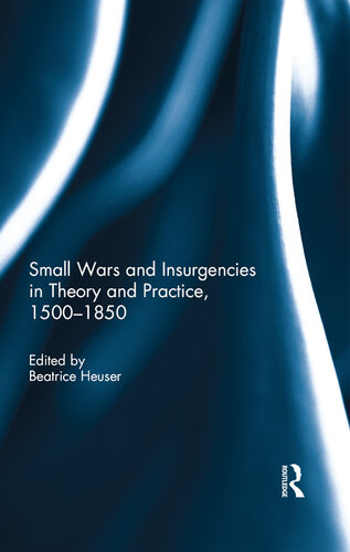 Small Wars and Insurgencies in Theory and Practice, 1500-1850