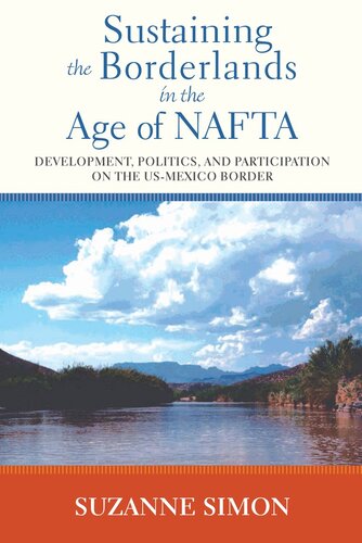 Sustaining the Borderlands in the Age of NAFTA: Development, Politics, and Participation on the US-Mexico Border