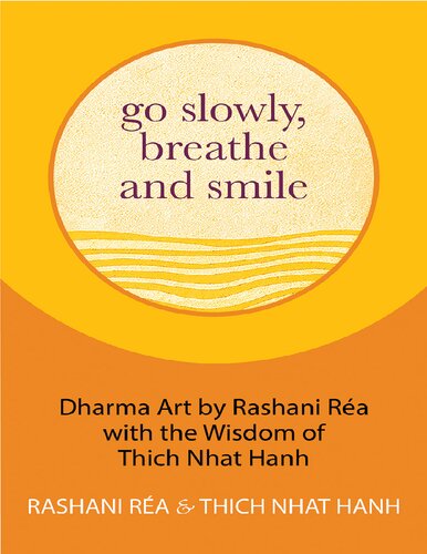 Go Slowly, Breathe and Smile: Dharma Art by Rashani Réa with the Wisdom of Thich Nhat Hanh