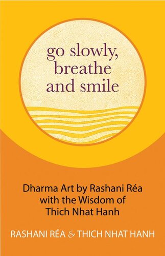 Go Slowly, Breathe and Smile: Dharma Art by Rashani Réa with the Wisdom of Thich Nhat Hanh