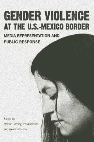 Gender Violence at the U.S.–Mexico Border: Media Representation and Public Response