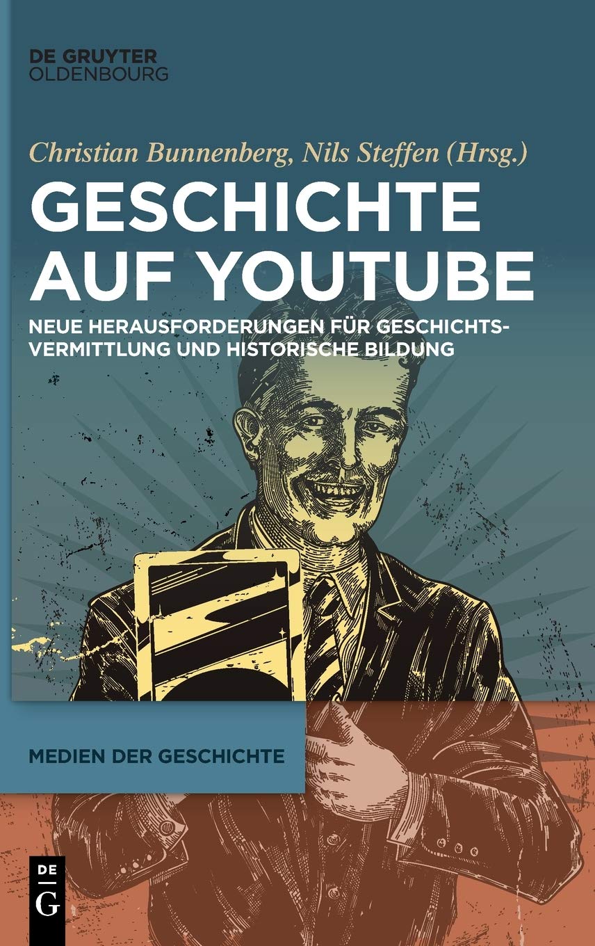 Geschichte Auf Youtube: Neue Herausforderungen Für Geschichtsvermittlung Und Historische Bildung