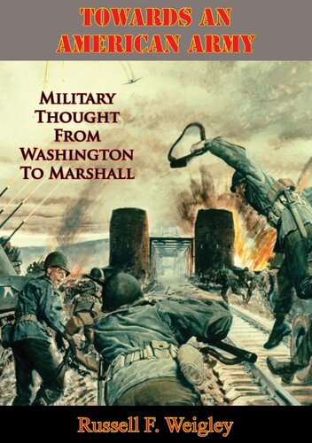 Towards An American Army: Military Thought From Washington To Marshall