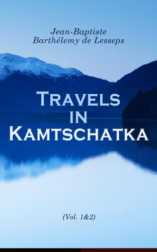 Travels in Kamtschatka, During the Years 1787 and 1788, Volume 1