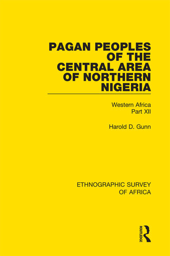 Pagan Peoples of the Central Area of Northern Nigeria: Western Africa Part XII