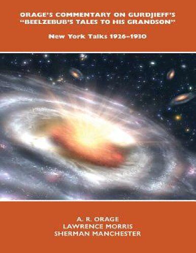 Orage's Commentary on Gurdjieff's Beelzebub's Tales to His Grandson: New York Talks 1926-1930