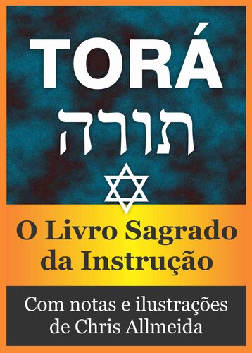 Torá (Com notas e ilustrado): O Livro Sagrado da Instrução