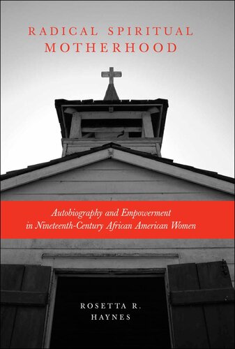 Radical Spiritual Motherhood: Autobiography and Empowerment in Nineteenth-Century African American Women