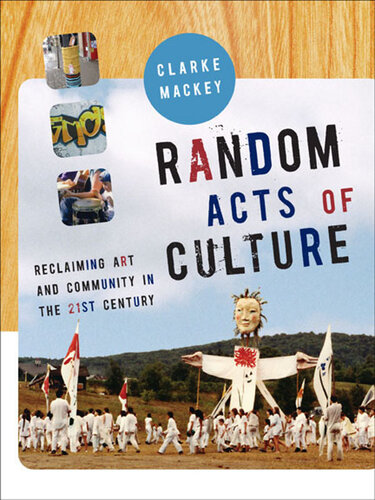 Random Acts of Culture: Reclaiming Art and Community in the 21st Century